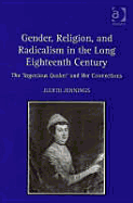 Gender, Religion, and Radicalism in the Long Eighteenth Century: The 'Ingenious Quaker' and Her Connections