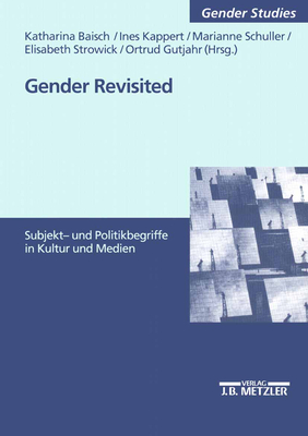 Gender Revisited: Subjekt- Und Politikbegriffe in Kultur Und Medien - Baisch, Katharina (Editor), and Kappert, Ines (Editor), and Schuller, Marianne (Editor)