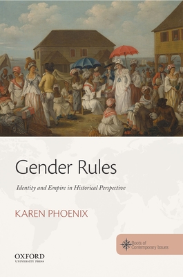 Gender Rules: Identity and Empire in Historical Perspective - Phoenix, Karen