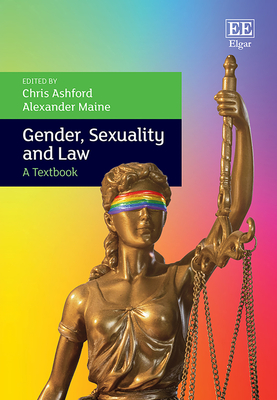 Gender, Sexuality and Law: A Textbook - Ashford, Chris (Editor), and Maine, Alexander (Editor)