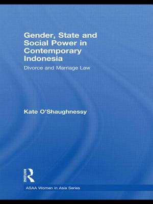 Gender, State and Social Power in Contemporary Indonesia: Divorce and Marriage Law - O'Shaughnessy, Kate