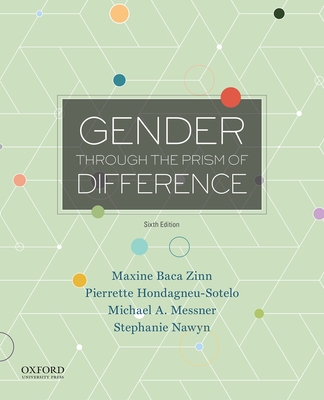Gender Through the Prism of Difference - Baca Zinn, Maxine, and Hondagneu-Sotelo, Pierrette, and Messner, Michael A