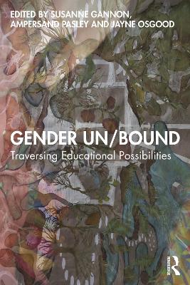 Gender Un/Bound: Traversing Educational Possibilities - Gannon, Susanne (Editor), and Pasley, Ampersand (Editor), and Osgood, Jayne (Editor)