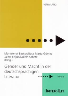 Gender Und Macht in Der Deutschsprachigen Literatur - Schulz, Marion (Editor), and Stiftung Frauen-Literatur- (Editor), and Bascoy Lamelas, Montserrat (Editor)