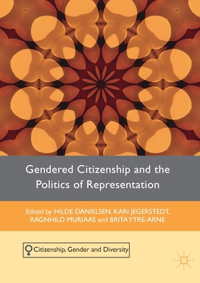 Gendered Citizenship and the Politics of Representation - Ytre-Arne, Brita (Editor), and Danielsen, Hilde (Editor), and Jegerstedt, Kari (Editor)