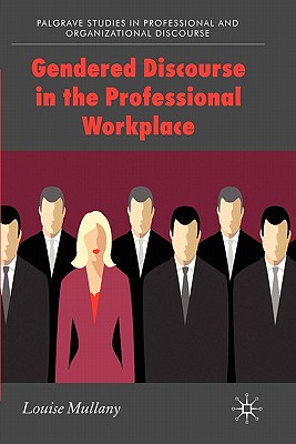 Gendered Discourse in the Professional Workplace - Mullany, L