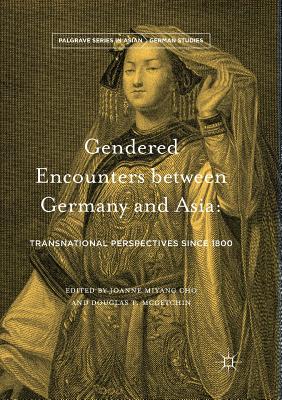 Gendered Encounters Between Germany and Asia: Transnational Perspectives Since 1800 - Cho, Joanne Miyang (Editor), and McGetchin, Douglas T (Editor)