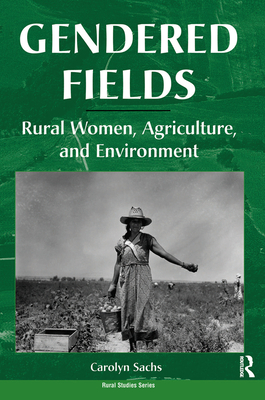 Gendered Fields: Rural Women, Agriculture, And Environment - Sachs, Carolyn E