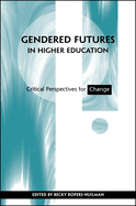 Gendered Futures in Higher Education: Critical Perspectives for Change