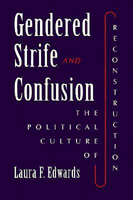 Gendered Strife & Confusion: The Political Culture of Reconstruction - Edwards, Laura F