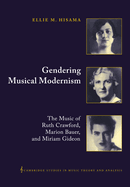 Gendering Musical Modernism: The Music of Ruth Crawford, Marion Bauer, and Miriam Gideon