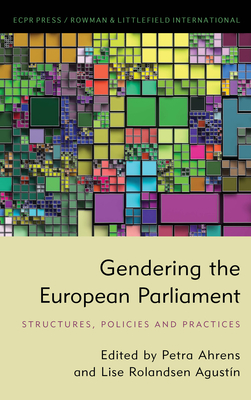 Gendering the European Parliament: Structures, Policies, and Practices - Ahrens, Petra (Editor), and Rolandsen Agustn, Lise (Editor)