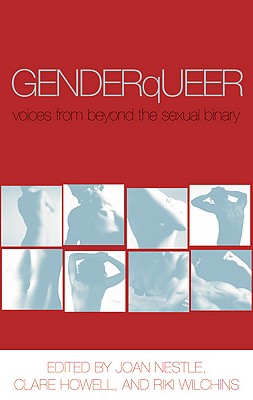 Genderqueer: Voices from Beyond the Sexual Binary - Nestle, Joan (Editor), and Howell, Clare (Editor), and Wilchins, Riki Anne