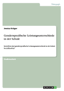 Genderspezifische Leistungsunterschiede in der Schule: Inwiefern sind genderspezifische Leistungsunterschiede in der Schule beeinflussbar?