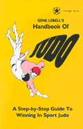 Gene Lebell's Handbook of Judo: A Step-By-Step Guide to Winning in Sport Judo
