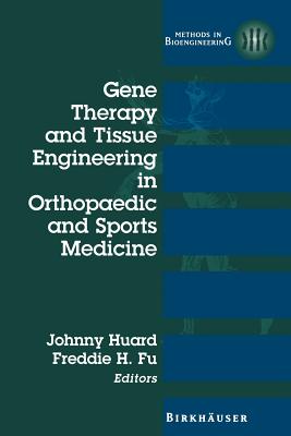 Gene Therapy and Tissue Engineering in Orthopaedic and Sports Medicine - Huard, Johnny (Editor), and Fu, Freddie H, MD (Editor)