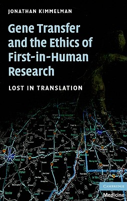 Gene Transfer and the Ethics of First-In-Human Research: Lost in Translation - Kimmelman, Jonathan