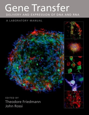 Gene Transfer: Delivery and Expression of DNA and Rna, a Laboratory Manual - Friedmann, Theodore (Editor), and Rossi, John (Editor)