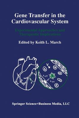 Gene Transfer in the Cardiovascular System: Experimental Approaches and Therapeutic Implications - March, Keith L (Editor)