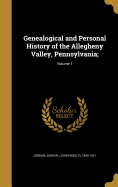 Genealogical and Personal History of the Allegheny Valley, Pennsylvania;; Volume 1