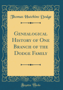 Genealogical History of One Branch of the Dodge Family (Classic Reprint)