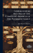 Genealogical Record of the Compiler's Branch of the Plummer Family