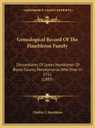 Genealogical Record Of The Hambleton Family: Descendants Of James Hambleton Of Bucks County, Pennsylvania, Who Died In 1751 (1887)