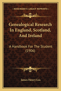 Genealogical Research in England, Scotland, and Ireland: A Handbook for the Student (1906)