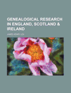 Genealogical Research in England, Scotland and Ireland