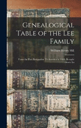 Genealogical Table of the Lee Family: From the First Emigration To America in 1641, Brought Down To