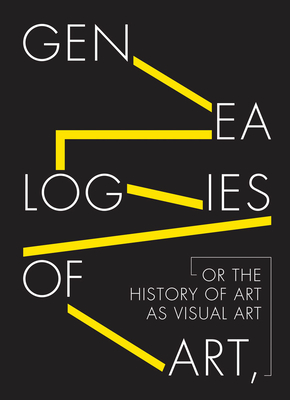 Genealogies of Art, or the History of Art as Visual Art - Fontn del Junco, Manuel (Editor), and Lebrero Stals, Jos (Editor), and lvarez, Mara Zozaya (Editor)