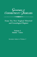 Genealogies of Connecticut Families, from the New England Historical and Genealogical Register. in Three Volumes. Volume I: Adams-Gates. Indexed