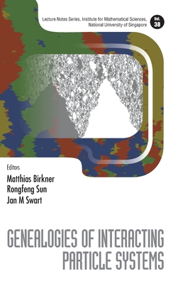 Genealogies Of Interacting Particle Systems - Birkner, Matthias (Editor), and Sun, Rongfeng (Editor), and Swart, Jan M (Editor)