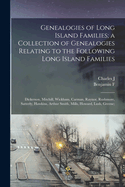 Genealogies of Long Island Families; a Collection of Genealogies Relating to the Following Long Island Families: Dickerson, Mitchill, Wickham, Carman, Raynor, Rushmore, Satterly, Hawkins, Arthur Smith, Mills, Howard, Lush, Greene;