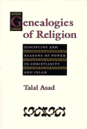 Genealogies of Religion: Discipline and Reasons of Power in Christianity and Islam - Asad, Talal