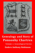 Genealogy and Story of Ponsonby Chartres: Volume 2: Genealogical Series