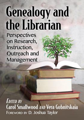 Genealogy and the Librarian: Perspectives on Research, Instruction, Outreach and Management - Smallwood, Carol (Editor), and Gubnitskaia, Vera (Editor)