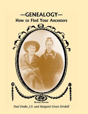 Genealogy: How to Find Your Ancestors, Revised Edition - Drake, Paul E, and Driskill, Margaret Grove