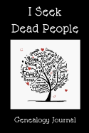 Genealogy Journal: I Seek Dead People: A Notebook for Genealogists