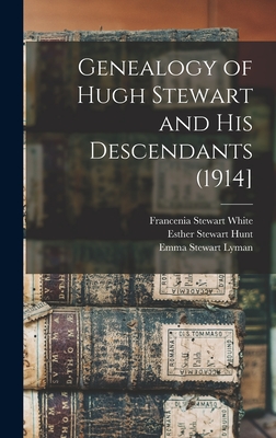 Genealogy of Hugh Stewart and his Descendants (1914] - White, Francenia Stewart, and Hunt, Esther Stewart, and Lyman, Emma Stewart