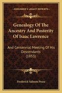 Genealogy Of The Ancestry And Posterity Of Isaac Lawrence: And Centennial Meeting Of His Descendants (1853)