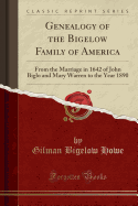Genealogy of the Bigelow Family of America: From the Marriage in 1642 of John Biglo and Mary Warren to the Year 1890