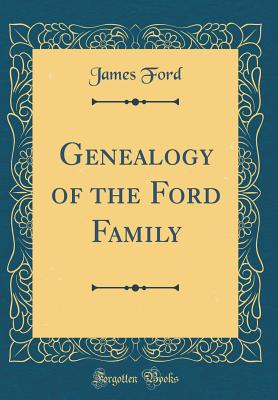 Genealogy of the Ford Family (Classic Reprint) - Ford, James