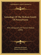 Genealogy Of The McKean Family Of Pennsylvania: With A Biography Of Thomas McKean (1890)