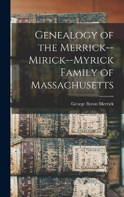 Genealogy of the Merrick--Mirick--Myrick Family of Massachusetts - Merrick, George Byron