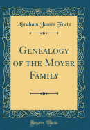 Genealogy of the Moyer Family (Classic Reprint)