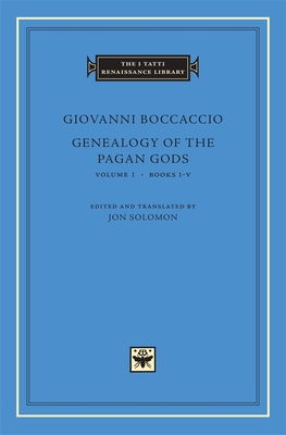 Genealogy of the Pagan Gods: Books I-V - Boccaccio, Giovanni, and Solomon, Jon (Edited and translated by)