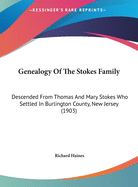 Genealogy Of The Stokes Family: Descended From Thomas And Mary Stokes Who Settled In Burlington County, New Jersey (1903)