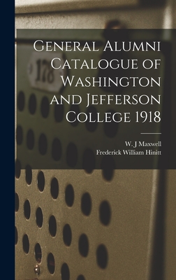 General Alumni Catalogue of Washington and Jefferson College 1918 - Maxwell, W J (Creator), and Hinitt, Frederick William 1866-