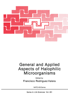 General and Applied Aspects of Halophilic Microorganisms - Rodriguez-Valera, Francisco (Editor), and Fems-NATO Advanced Research Workshop on General and Applied Aspects of Halophilic...